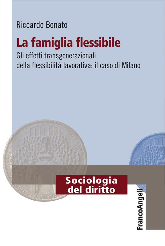 La famiglia flessibile. Gli effetti transgenerazionali della flessibilità lavorativa. Il caso di Milano - Riccardo Bonato - ebook