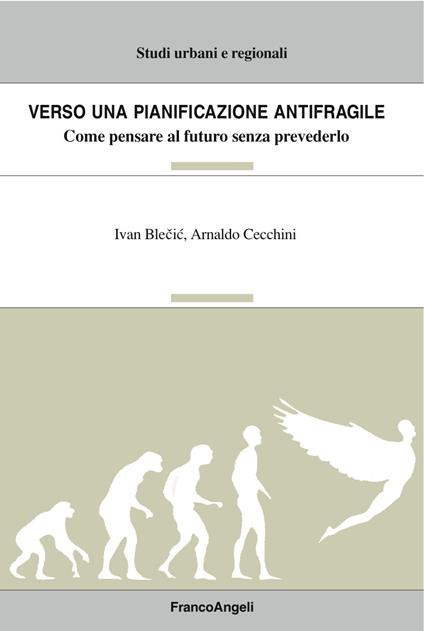 Verso una pianificazione antifragile. Come pensare al futuro senza prevederlo - Ivan Blecic,Arnaldo Cecchini - ebook