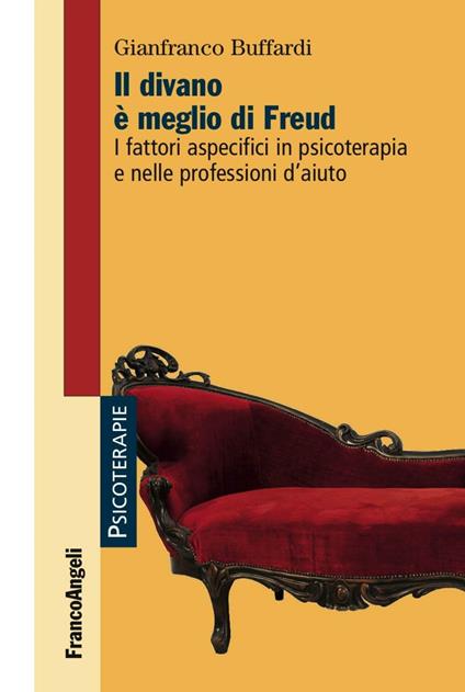 Il divano è meglio di Freud. I fattori aspecifici in psicoterapia e nelle professioni d'aiuto - Gianfranco Buffardi - copertina