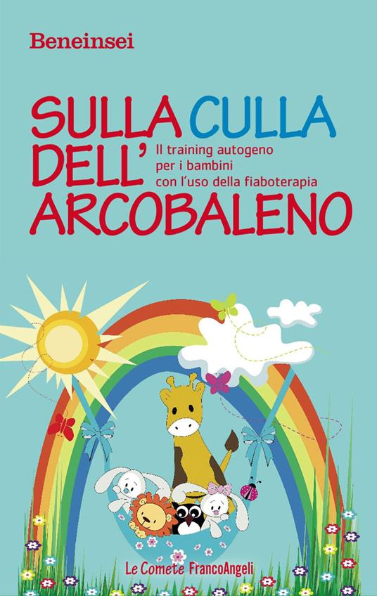 Sulla culla dell'arcobaleno. Il training autogeno per i bambini con l'uso della fiaboterapia - Beneinsei - copertina