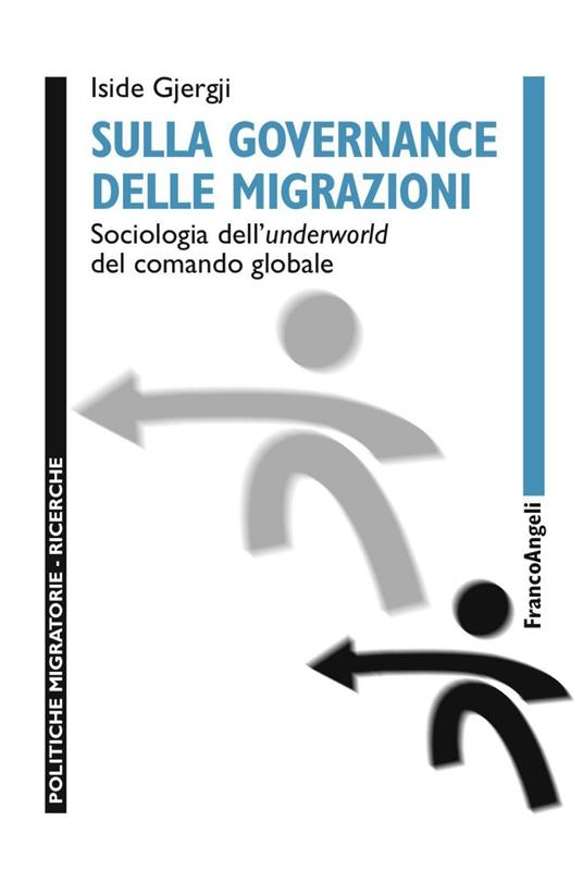 Sulla governance delle migrazioni. Sociologia dell'underworld del comando globale - Iside Gjergji - copertina