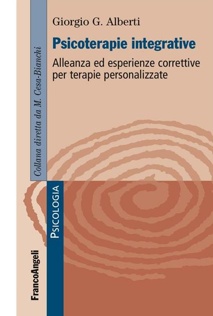 Psicoterapie integrative. Alleanza ed esperienze correttive per terapie personalizzate - Giorgio G. Alberti - copertina