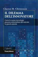 Il dilemma dell'innovatore. Come le nuove tecnologie possono estromettere dal mercato le grandi aziende