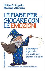 Le fiabe per... giocare con le emozioni. E imparare a gestirle. Un aiuto per grandi e piccini