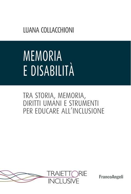 Memoria e disabilità. Tra storia, memoria, diritti umani e strumenti per educare all'inclusione - Luana Collacchioni - copertina