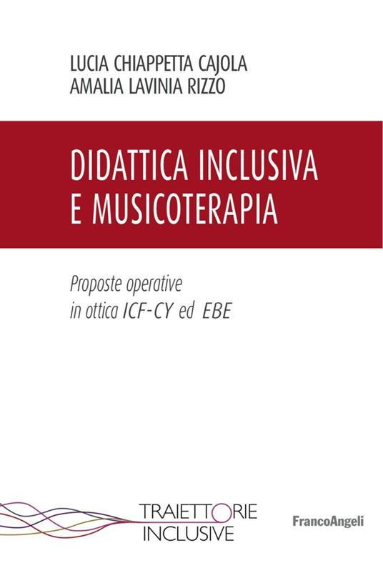 Didattica inclusiva e musicoterapia. Proposte operative in ottica ICF-CY ed EBE - Lucia Chiappetta Cajola,Amalia Lavinia Rizzo - copertina