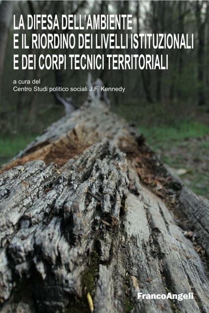 La difesa dell'ambiente e il riordino dei livelli istituzionali e dei corpi tecnici territoriali - copertina