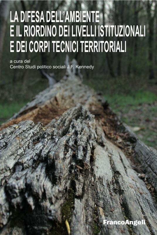 La difesa dell'ambiente e il riordino dei livelli istituzionali e dei corpi tecnici territoriali - copertina