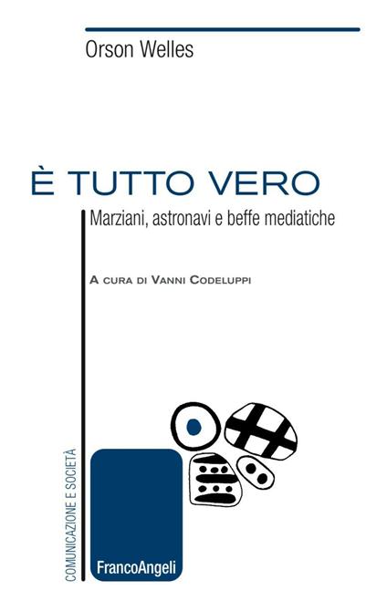 È tutto vero. Marziani, astronavi e beffe mediatiche - Orson Welles - copertina