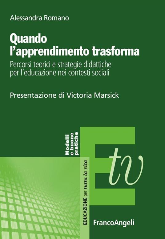 Quando l'apprendimento trasforma. Percorsi teorici e strategie didattiche per l'educazione nei contesti sociali - Alessandra Romano - copertina