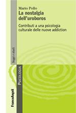 La nostalgia dell'uroboros. Contributi a una psicologia culturale delle nuove addiction