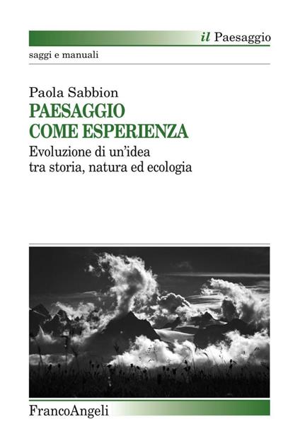 Paesaggio come esperienza. Evoluzione di un'idea tra storia, natura ed ecologia - Paola Sabbion - copertina