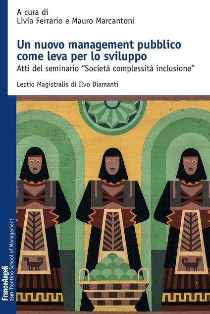 Un nuovo management pubblico come leva per lo sviluppo. Atti del seminario «Società complessità inclusione» - copertina