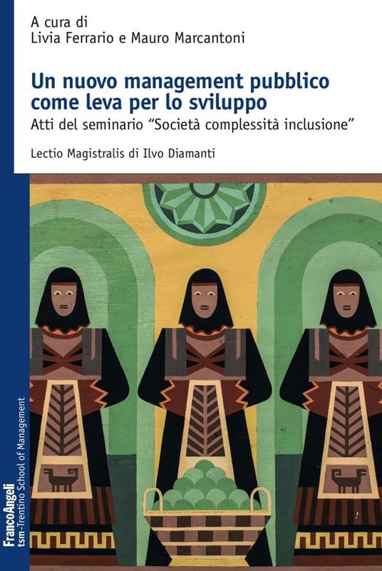Un nuovo management pubblico come leva per lo sviluppo. Atti del seminario «Società complessità inclusione» - copertina