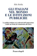 Gli italiani nel mondo e le istituzioni pubbliche. La politica italiana nei confronti dell'emigrazione e delle sue forme di volontariato all'estero