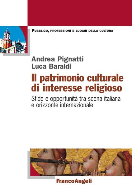Il patrimonio culturale di interesse religioso. Sfide e opportunità tra scena italiana e orizzonte internazionale - Luca Baraldi,Andrea Pignatti - copertina