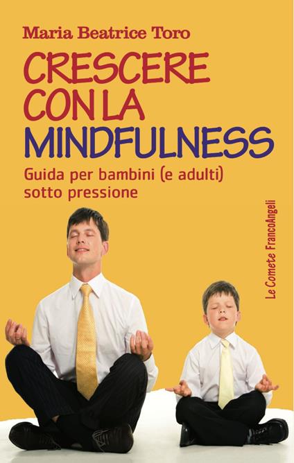 Crescere con la mindfulness. Guida per bambini (e adulti) sotto pressione - Maria Beatrice Toro - copertina