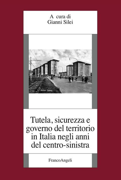 Tutela, sicurezza e governo del territorio in Italia negli anni del centro-sinistra - copertina