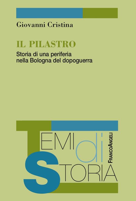 Il Pilastro. Storia di una periferia nella Bologna del dopoguerra - Giovanni Cristina - copertina