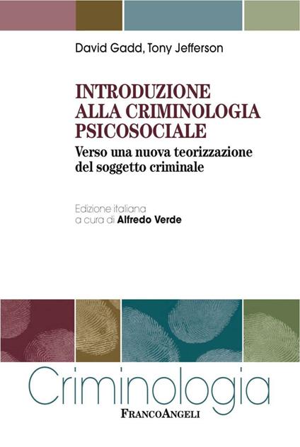 Introduzione alla criminologia psicosociale. Verso una nuova teorizzazione del soggetto criminale - David Gadd,Tony Jefferson - copertina