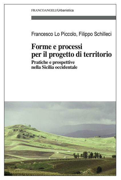 Forme e processi per il progetto di territorio. Pratiche e prospettive nella Sicilia occidentale - Francesco Lo Piccolo,Filippo Schilleci - copertina