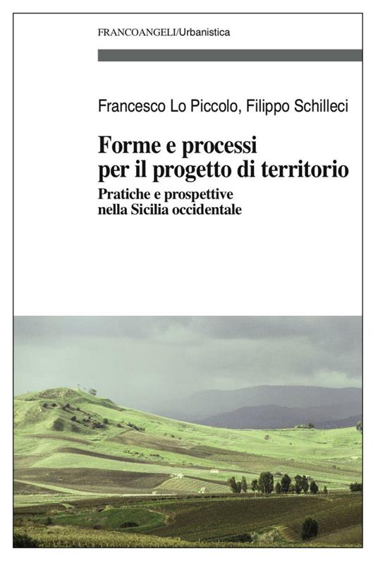 Forme e processi per il progetto di territorio. Pratiche e prospettive nella Sicilia occidentale - Francesco Lo Piccolo,Filippo Schilleci - copertina