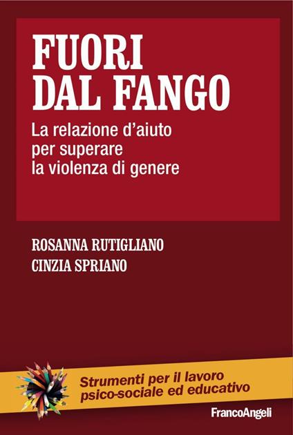 Fuori dal fango. La relazione d'aiuto per superare la violenza di genere - Rosanna Rutigliano,Cinzia Spriano - copertina