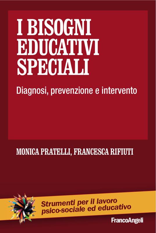 I bisogni educativi speciali. Diagnosi, prevenzione, intervento - Monica Pratelli,Francesca Rifiuti - copertina