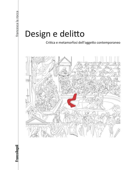 Design e delitto. Critica e metamorfosi dell'oggetto contemporaneo - Francesca La Rocca - copertina