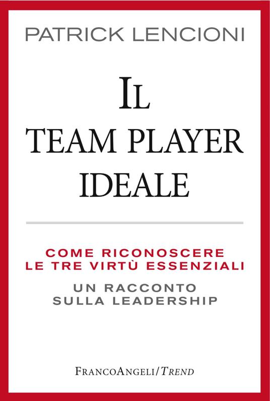 Il Team Player ideale. Come riconoscere le tre virtù essenziali. Un racconto sulla leadership - Patrick Lencioni - copertina