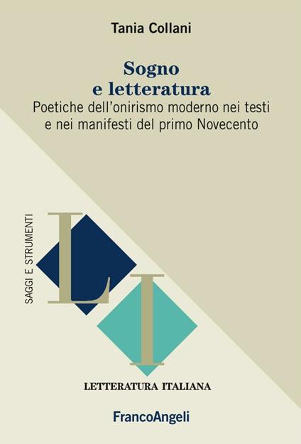 Sogno e letteratura. Poetiche dell'onirismo moderno nei testi e manifesti del primo Novecento - Tania Collani - copertina