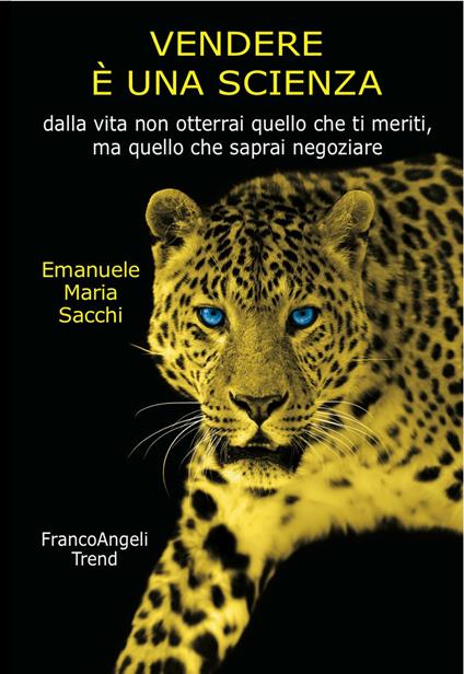 Vendere è una scienza. Dalla vita non otterrai quello che ti meriti, ma quello che saprai negoziare - Emanuele Maria Sacchi - copertina