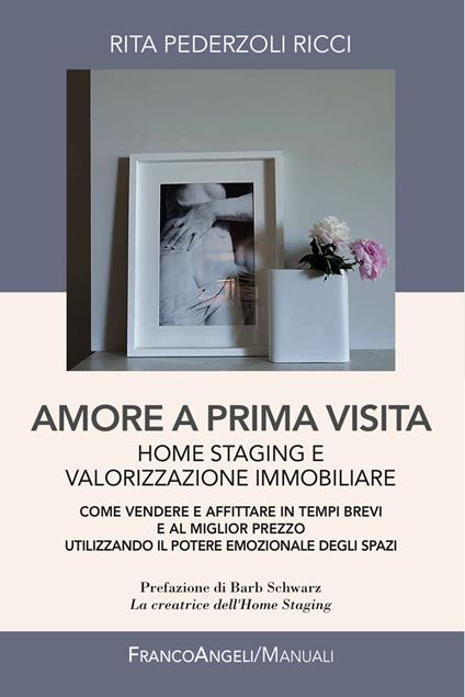 Amore a prima visita. Home staging e valorizzazione immobiliare. Come vendere e affittare in tempi brevi e al miglior prezzo utilizzando il potere emozionale degli spazi - Rita Pederzoli Ricci - ebook