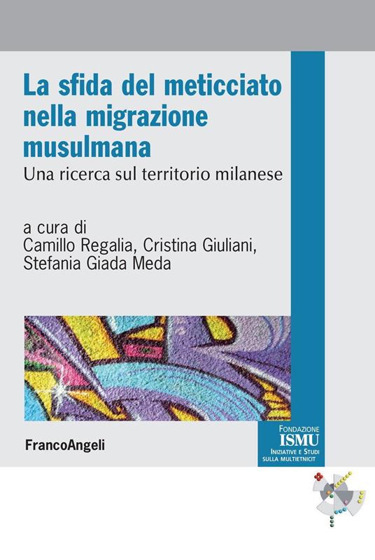 La sfida del meticciato nella migrazione musulmana. Una ricerca sul territorio milanese - Cristina Giuliani,Stefania Giada Meda,Camillo Regalia - ebook