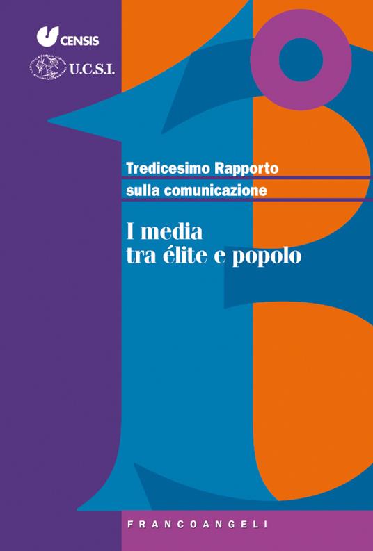 Tredicesimo rapporto sulla comunicazione. I media tra élite e popolo - CENSIS,UCSI - ebook