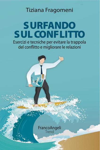 Surfando sul conflitto. Esercizi e tecniche per evitare la trappola del conflitto e migliorare le relazioni - Tiziana Fragomeni - ebook