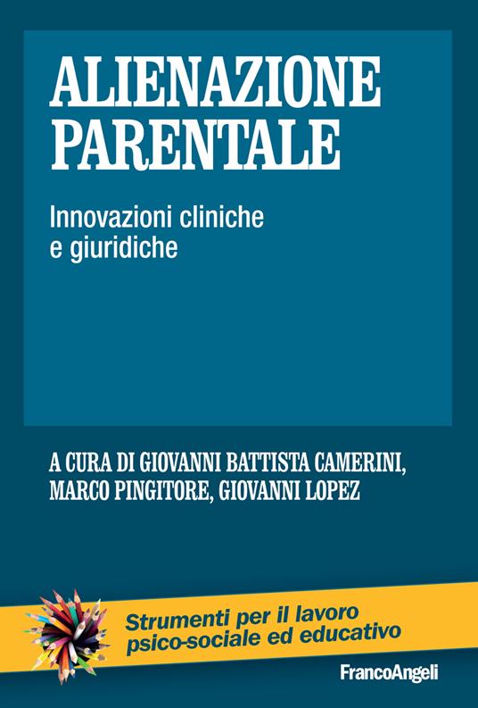Alienazione parentale. Innovazioni cliniche e giuridiche - Giovanni Battista Camerini,Giovanni Lopez,Marco Pingitore - ebook