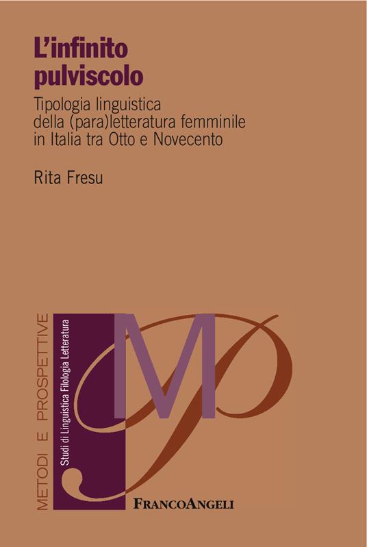 L' infinito pulviscolo. Tipologia linguistica della (para) letteratura femminile in Italia tra Otto e Novecento - Rita Fresu - ebook