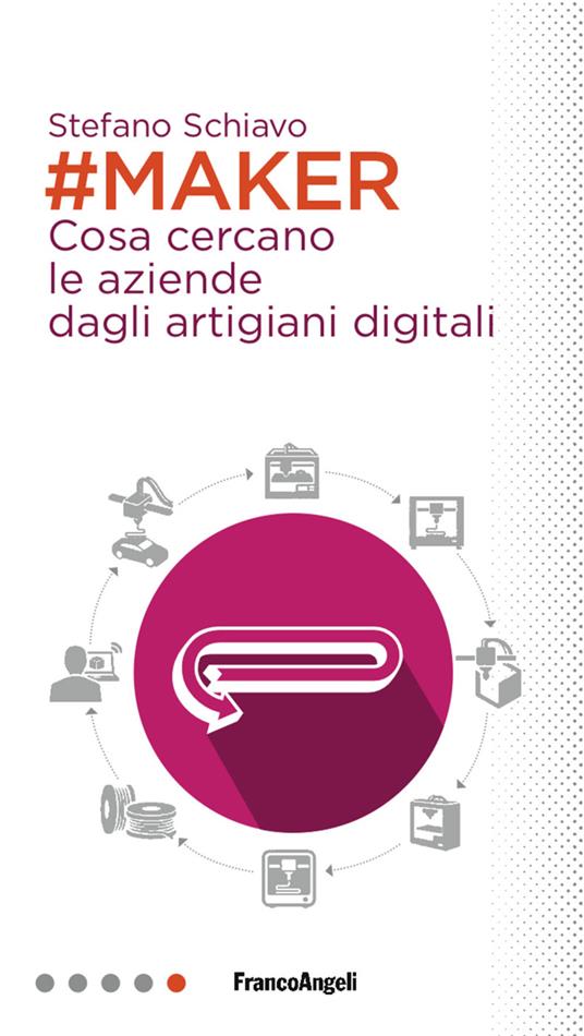 Maker. Cosa cercano le aziende dagli artigiani digitali - Stefano Schiavo - ebook