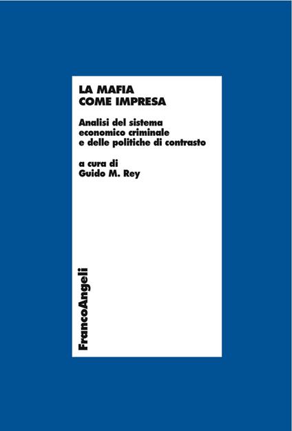 La mafia come impresa. Analisi del sistema economico criminale e delle politiche di contrasto - copertina