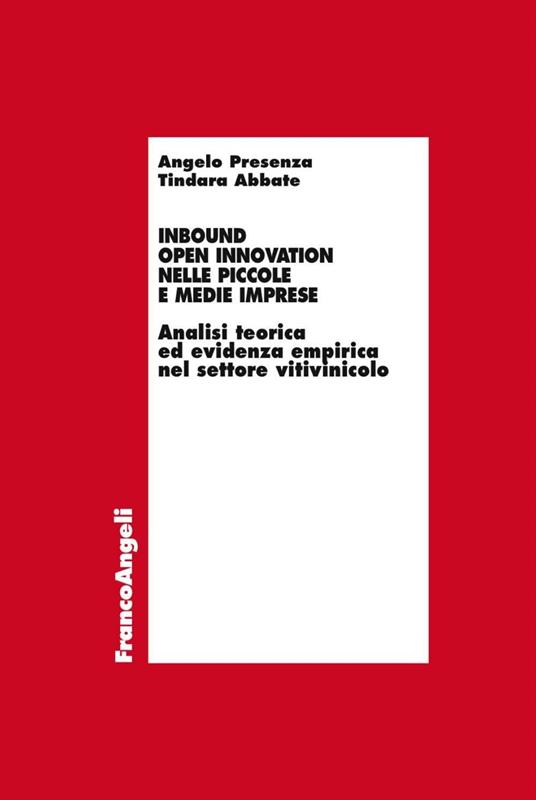 Inbound open innovation nelle piccole e medie imprese. Analisi teorica ed evidenza empirica nel settore vitivinicolo - Tindara Abbate,Angelo Presenza - copertina