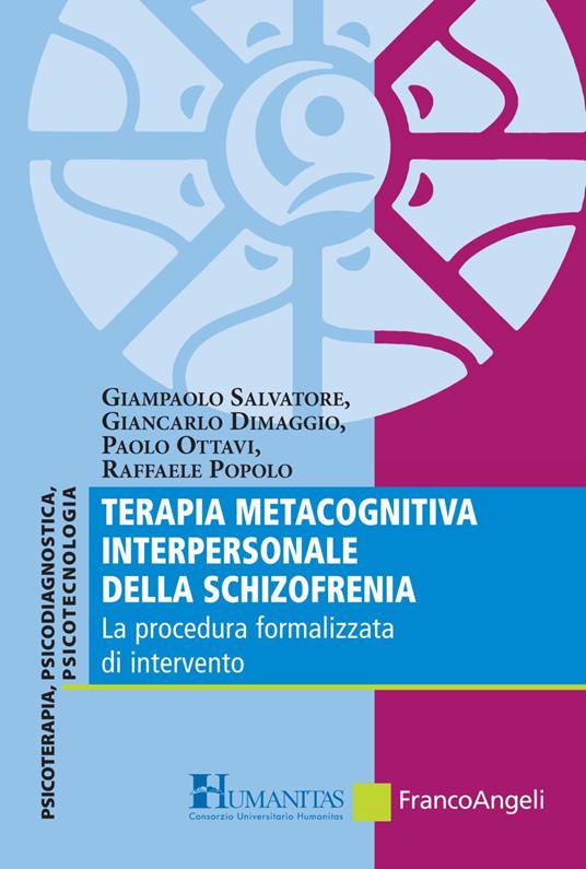 Terapia metacognitiva interpersonale della schizofrenia. La procedura formalizzata di intervento - Giampaolo Salvatore,Giancarlo Dimaggio,Paolo Ottavi - copertina