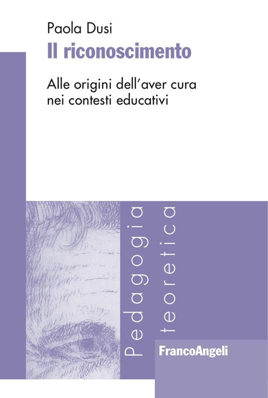 Il riconoscimento. Alle origini dell'aver cura nei contesti educativi - Paola Dusi - copertina