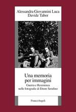 Una memoria per immagini. Guerra e Resistenza nelle fotografie di Ettore Serafino