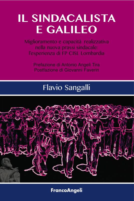 Il sindacalista e Galileo. Miglioramento e capacità realizzativa nella nuova prassi sindacale: l'esperienza di FP CISL Lombardia - Flavio Sangalli - copertina