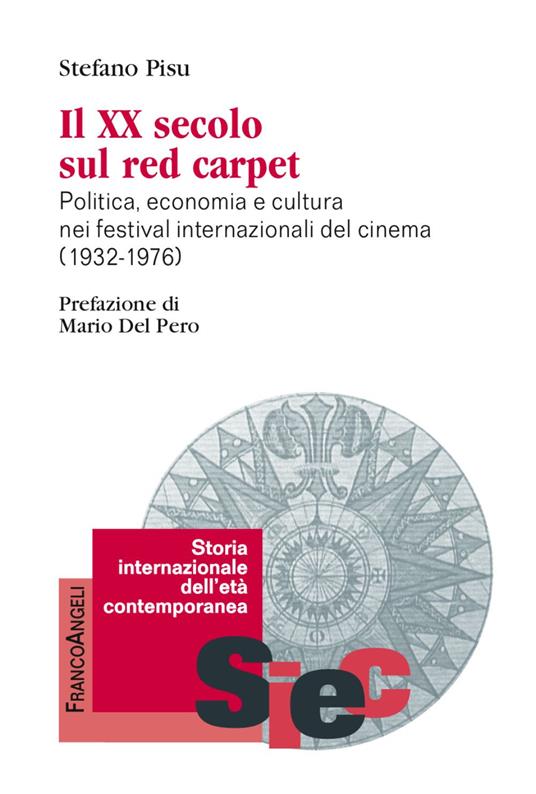 Il XX secolo sul red carpet. Politica, economia e cultura nei festival internazionali del cinema (1932-1976) - Stefano Pisu - copertina