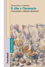 Il cibo e l'inconscio. Psicoanalisi e disturbi alimentari