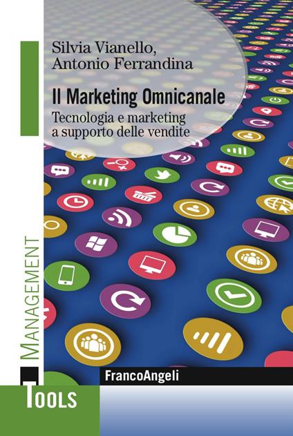 Il marketing omnicanale. Tecnologia e marketing a supporto delle vendite - Silvia Vianello,Antonio Ferrandina - copertina