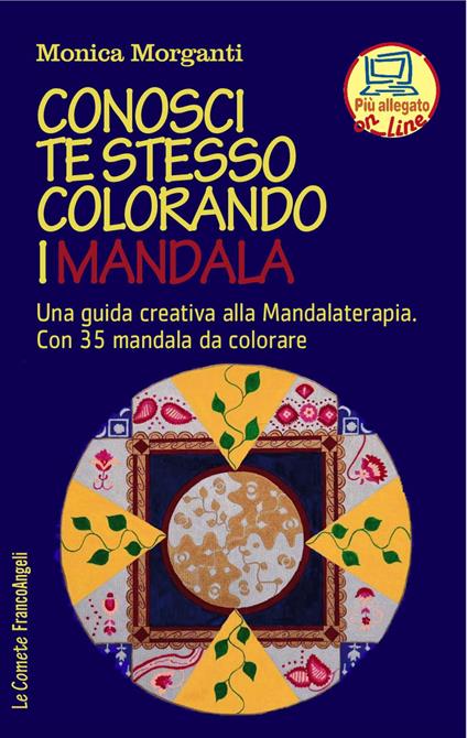 Conosci te stesso colorando i mandala. Una guida creativa alla mandalaterapia. Con 35 mandala da colorare. Con Contenuto digitale per accesso online - Monica Morganti - copertina