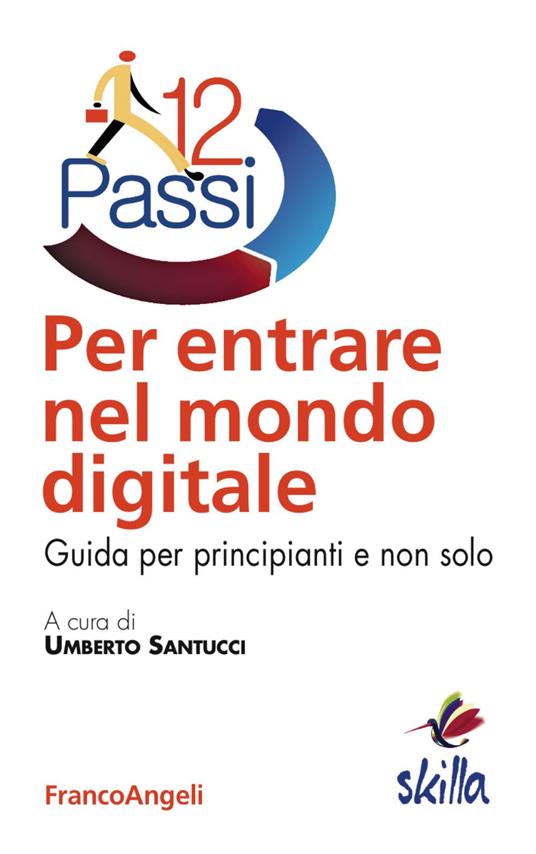 Dodici passi per entrare nel mondo digitale. Guida per principianti e non solo - copertina